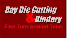 Bay Die Cutting & Bindery - Fast Turn Around Time
